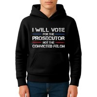 I Will Vote For The Prosecutor Not The Convicted Felon Kids Hoodie
