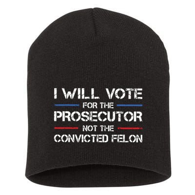 I Will Vote For The Prosecutor Not The Convicted Felon Short Acrylic Beanie