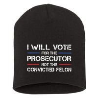 I Will Vote For The Prosecutor Not The Convicted Felon Short Acrylic Beanie