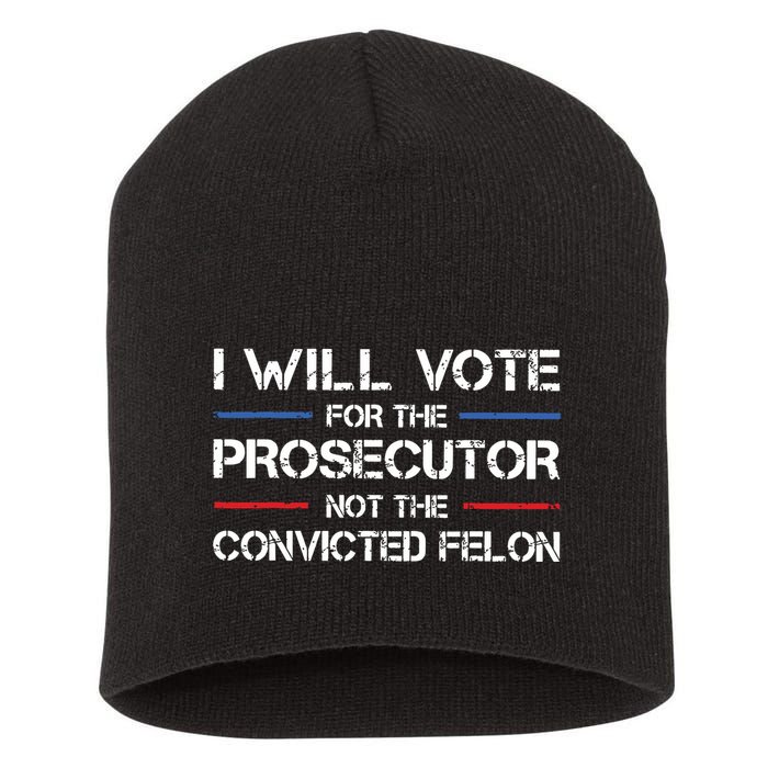 I Will Vote For The Prosecutor Not The Convicted Felon Short Acrylic Beanie