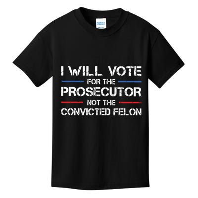 I Will Vote For The Prosecutor Not The Convicted Felon Kids T-Shirt