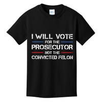 I Will Vote For The Prosecutor Not The Convicted Felon Kids T-Shirt