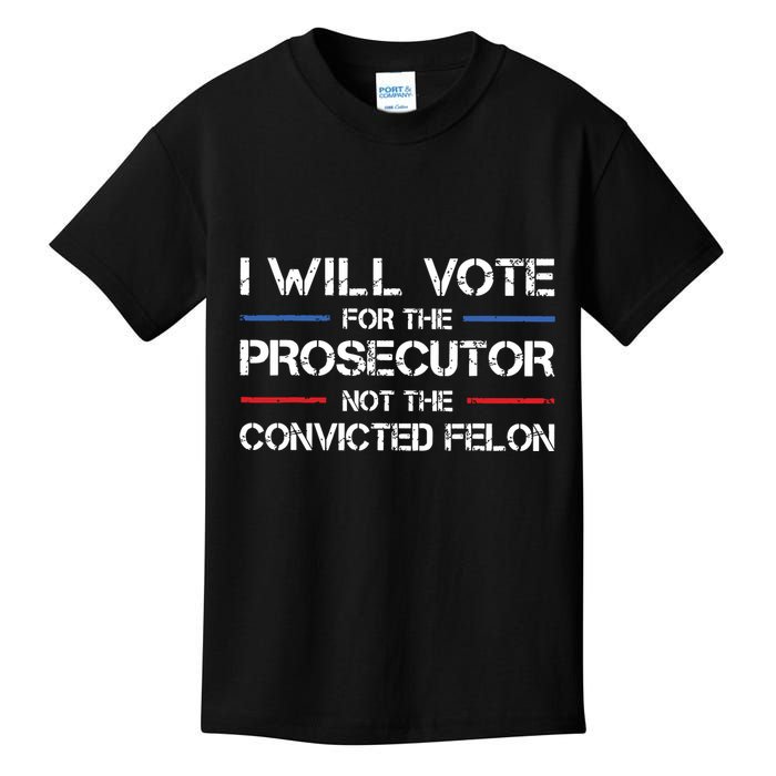 I Will Vote For The Prosecutor Not The Convicted Felon Kids T-Shirt