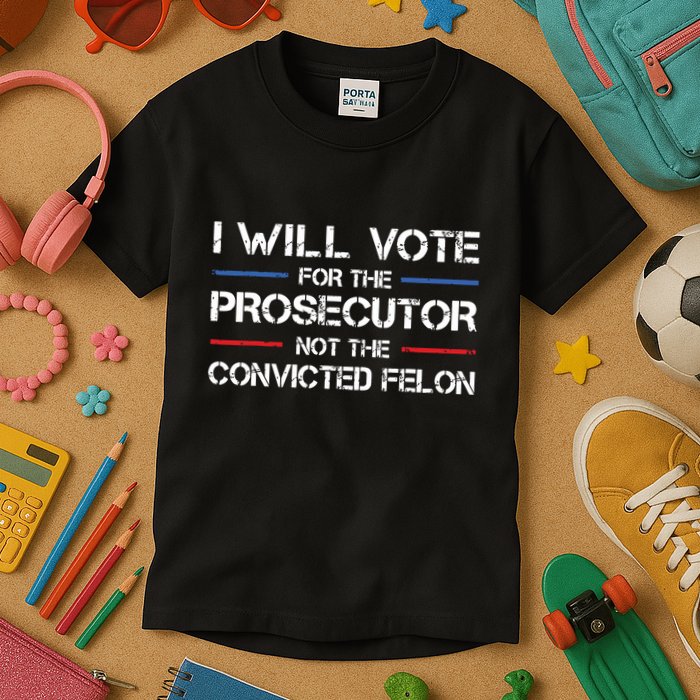 I Will Vote For The Prosecutor Not The Convicted Felon Kids T-Shirt