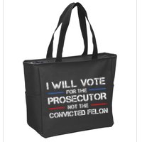 I Will Vote For The Prosecutor Not The Convicted Felon Zip Tote Bag
