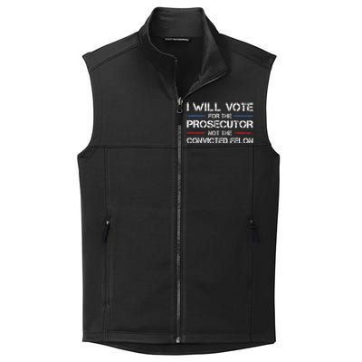 I Will Vote For The Prosecutor Not The Convicted Felon Collective Smooth Fleece Vest