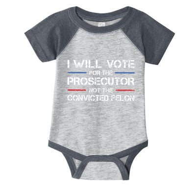 I Will Vote For The Prosecutor Not The Convicted Felon Infant Baby Jersey Bodysuit