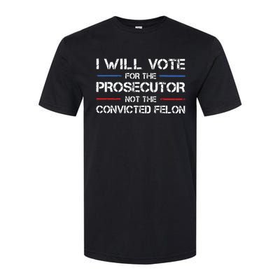 I Will Vote For The Prosecutor Not The Convicted Felon Softstyle CVC T-Shirt