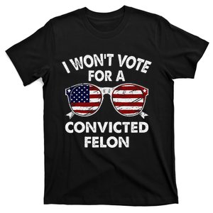 I WonT Vote For A Convicted Felon T-Shirt