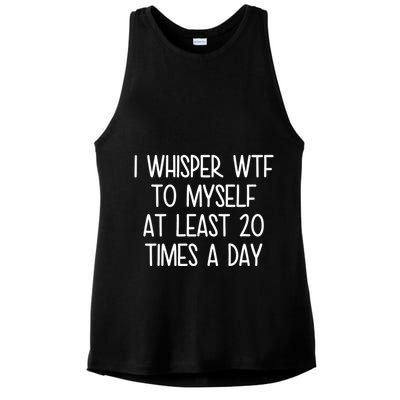 I Whisper Wtf To Myself At Least 20 Times A Day Funny Ladies PosiCharge Tri-Blend Wicking Tank
