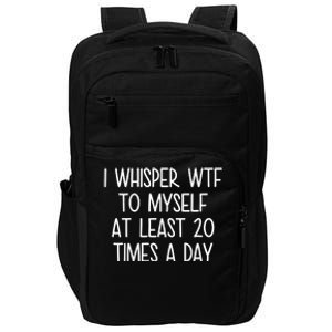 I Whisper Wtf To Myself At Least 20 Times A Day Funny Impact Tech Backpack