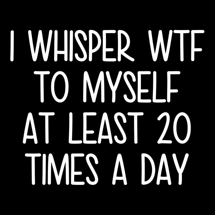I Whisper Wtf To Myself At Least 20 Times A Day Funny Daily Commute Backpack