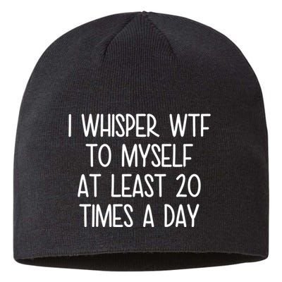 I Whisper Wtf To Myself At Least 20 Times A Day Funny Sustainable Beanie