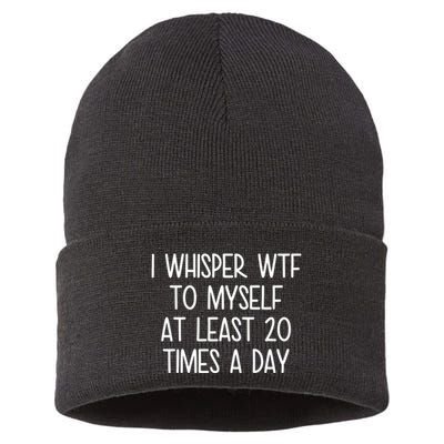 I Whisper Wtf To Myself At Least 20 Times A Day Funny Sustainable Knit Beanie
