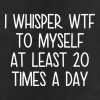 I Whisper Wtf To Myself At Least 20 Times A Day Funny 25L Jumbo Tote