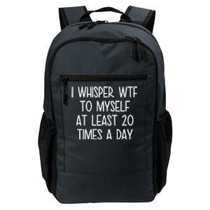 I Whisper Wtf To Myself At Least 20 Times A Day Funny Daily Commute Backpack