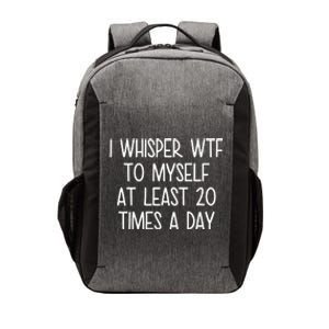 I Whisper Wtf To Myself At Least 20 Times A Day Funny Vector Backpack