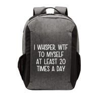 I Whisper Wtf To Myself At Least 20 Times A Day Funny Vector Backpack