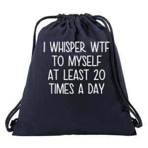 I Whisper Wtf To Myself At Least 20 Times A Day Funny Drawstring Bag