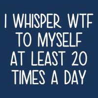 I Whisper Wtf To Myself At Least 20 Times A Day Funny Infant Baby Jersey Bodysuit