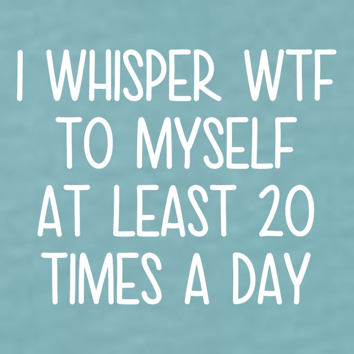 I Whisper Wtf To Myself At Least 20 Times A Day Funny Sueded Cloud Jersey T-Shirt