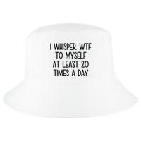 I Whisper Wtf To Myself At Least 20 Times A Day Funny Cool Comfort Performance Bucket Hat