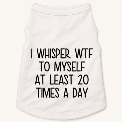 I Whisper Wtf To Myself At Least 20 Times A Day Funny Doggie Tank