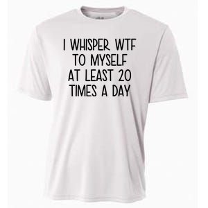 I Whisper Wtf To Myself At Least 20 Times A Day Funny Cooling Performance Crew T-Shirt