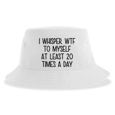 I Whisper Wtf To Myself At Least 20 Times A Day Funny Sustainable Bucket Hat