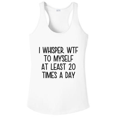 I Whisper Wtf To Myself At Least 20 Times A Day Funny Ladies PosiCharge Competitor Racerback Tank