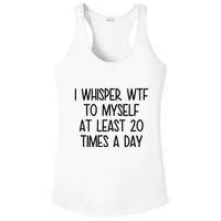 I Whisper Wtf To Myself At Least 20 Times A Day Funny Ladies PosiCharge Competitor Racerback Tank
