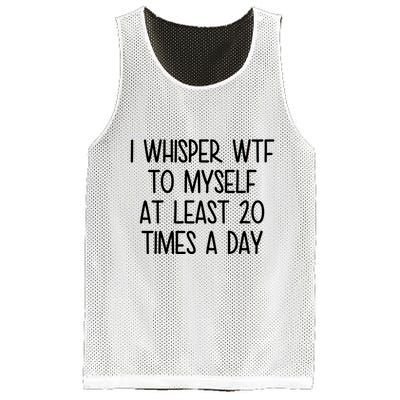 I Whisper Wtf To Myself At Least 20 Times A Day Funny Mesh Reversible Basketball Jersey Tank