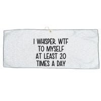 I Whisper Wtf To Myself At Least 20 Times A Day Funny Large Microfiber Waffle Golf Towel