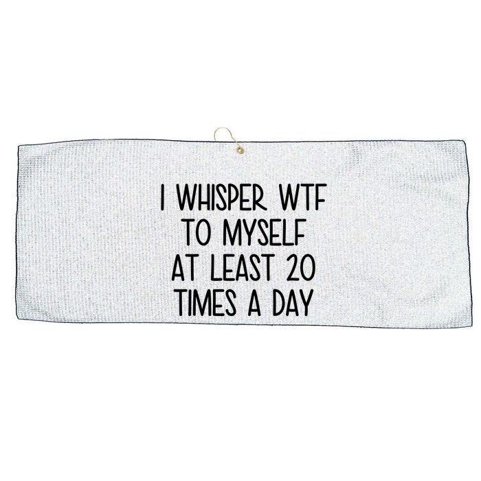 I Whisper Wtf To Myself At Least 20 Times A Day Funny Large Microfiber Waffle Golf Towel