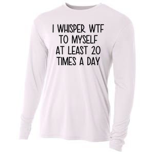 I Whisper Wtf To Myself At Least 20 Times A Day Funny Cooling Performance Long Sleeve Crew