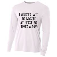 I Whisper Wtf To Myself At Least 20 Times A Day Funny Cooling Performance Long Sleeve Crew