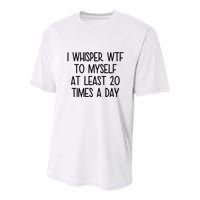 I Whisper Wtf To Myself At Least 20 Times A Day Funny Youth Performance Sprint T-Shirt