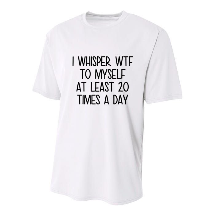 I Whisper Wtf To Myself At Least 20 Times A Day Funny Youth Performance Sprint T-Shirt
