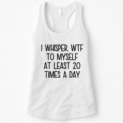 I Whisper Wtf To Myself At Least 20 Times A Day Funny Womens Tank Top
