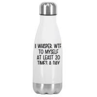 I Whisper Wtf To Myself At Least 20 Times A Day Funny Stainless Steel Insulated Water Bottle