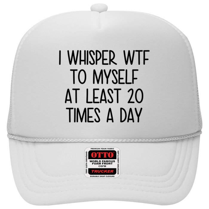 I Whisper Wtf To Myself At Least 20 Times A Day Funny Trucker Hat