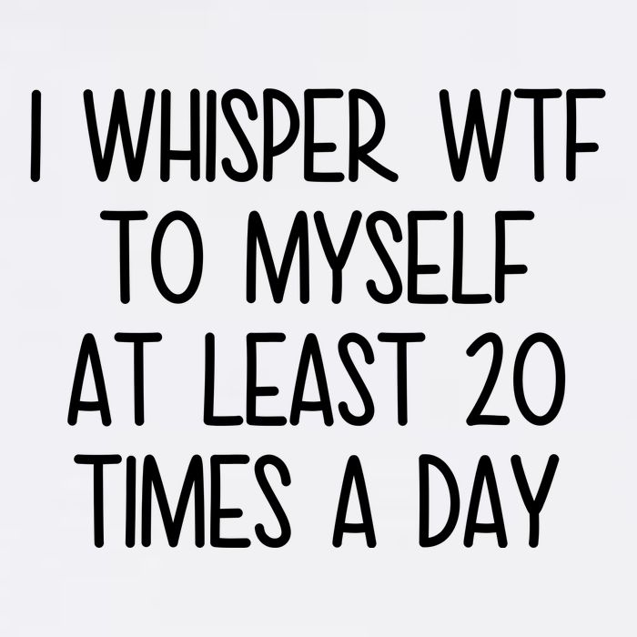 I Whisper Wtf To Myself At Least 20 Times A Day Funny Tank Top