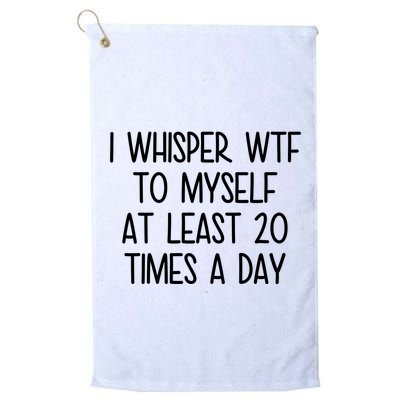 I Whisper Wtf To Myself At Least 20 Times A Day Funny Golf Towel
