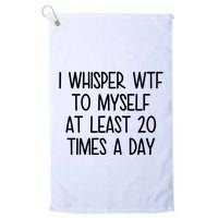 I Whisper Wtf To Myself At Least 20 Times A Day Funny Golf Towel