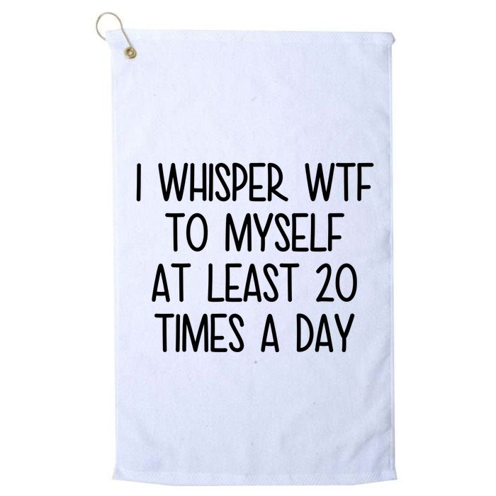 I Whisper Wtf To Myself At Least 20 Times A Day Funny Golf Towel