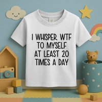 I Whisper Wtf To Myself At Least 20 Times A Day Funny Toddler T-Shirt