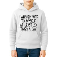 I Whisper Wtf To Myself At Least 20 Times A Day Funny Kids Hoodie