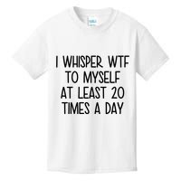 I Whisper Wtf To Myself At Least 20 Times A Day Funny Kids T-Shirt