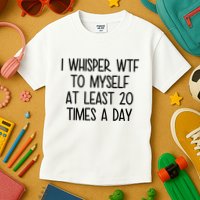 I Whisper Wtf To Myself At Least 20 Times A Day Funny Kids T-Shirt