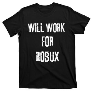 I Will Work For Robux . Saying For The Blockchain And Token T-Shirt